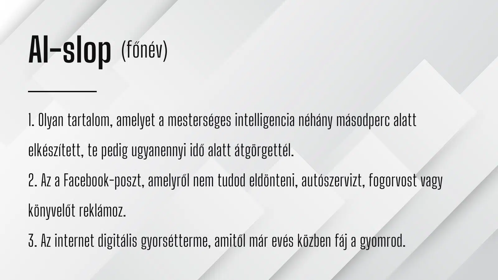 Az AI slop egy olyan tömegesen előállított, sablonos tartalmakat neveznek így, amelyek technikailag megfelelőek, mégsem hordoznak egyedi gondolatot, felismerhető márkahangot vagy úgy egyáltalán hozzáadott értéket.